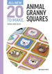 All-New Twenty to Make: Animal Granny Squares (hardback)