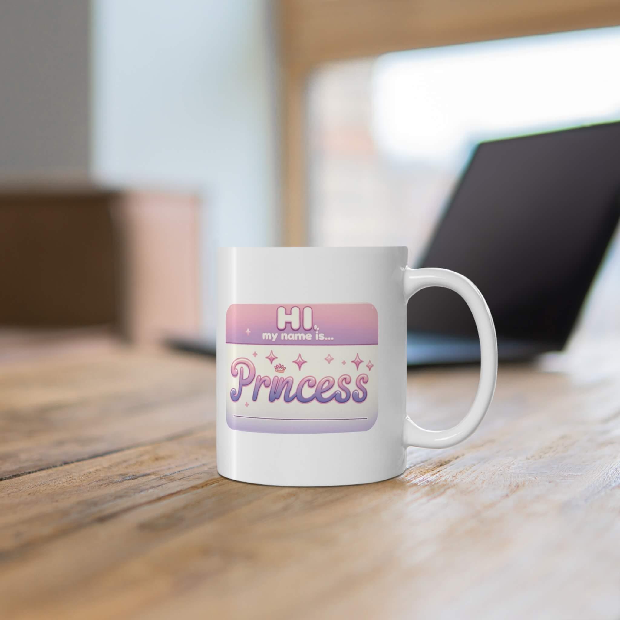 Hi, My Name Is Princess – Ceramic Mug (11 oz) | Buy Online from The Home Crafters