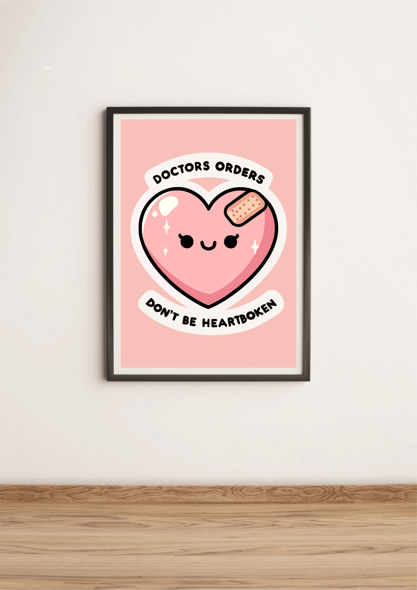 Doctor's Orders Print – Don’t Be Heartbroken Art | Buy Online from The Home Crafters