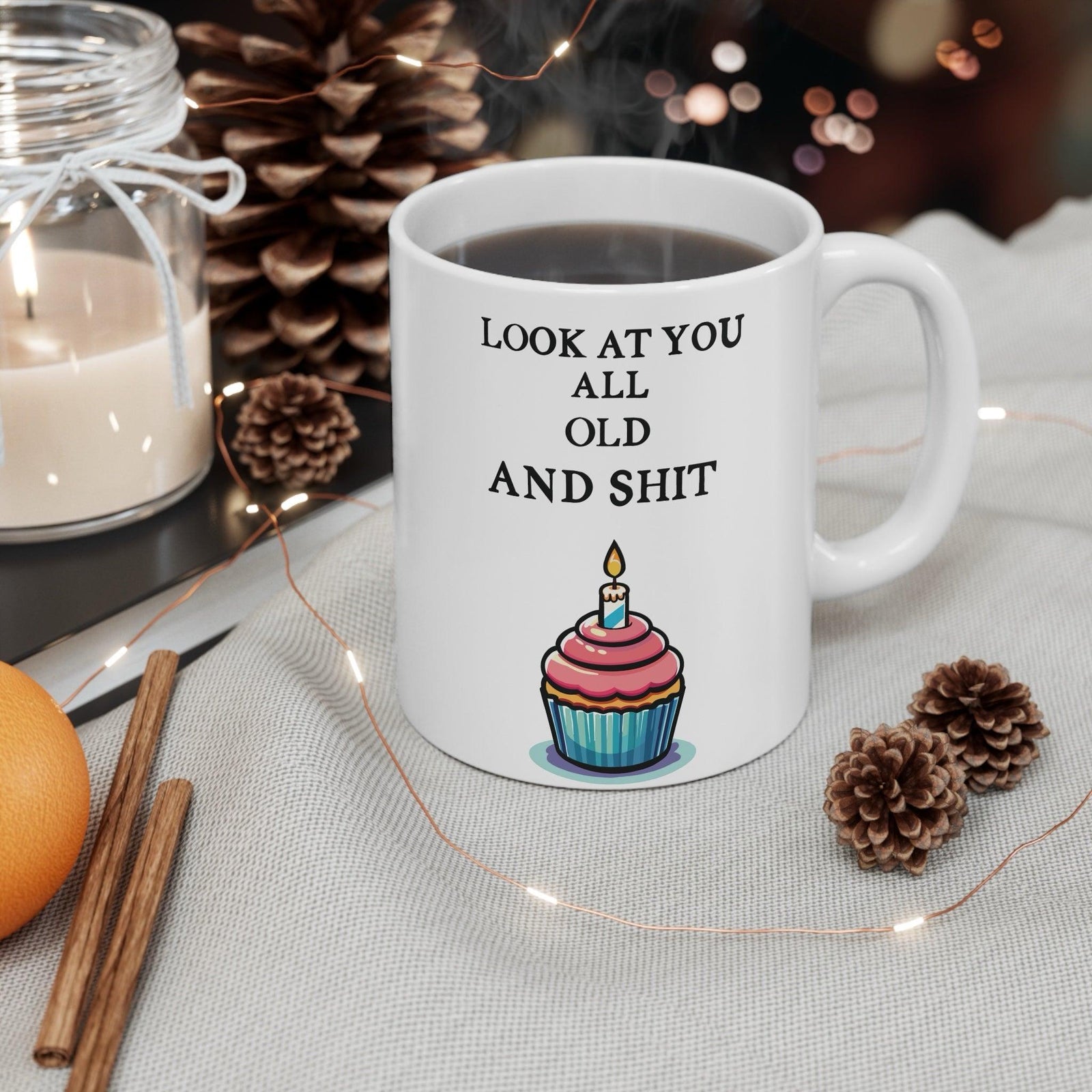 Look at You All Old and Shit – Funny Birthday Mug | Buy Online from The Home Crafters
