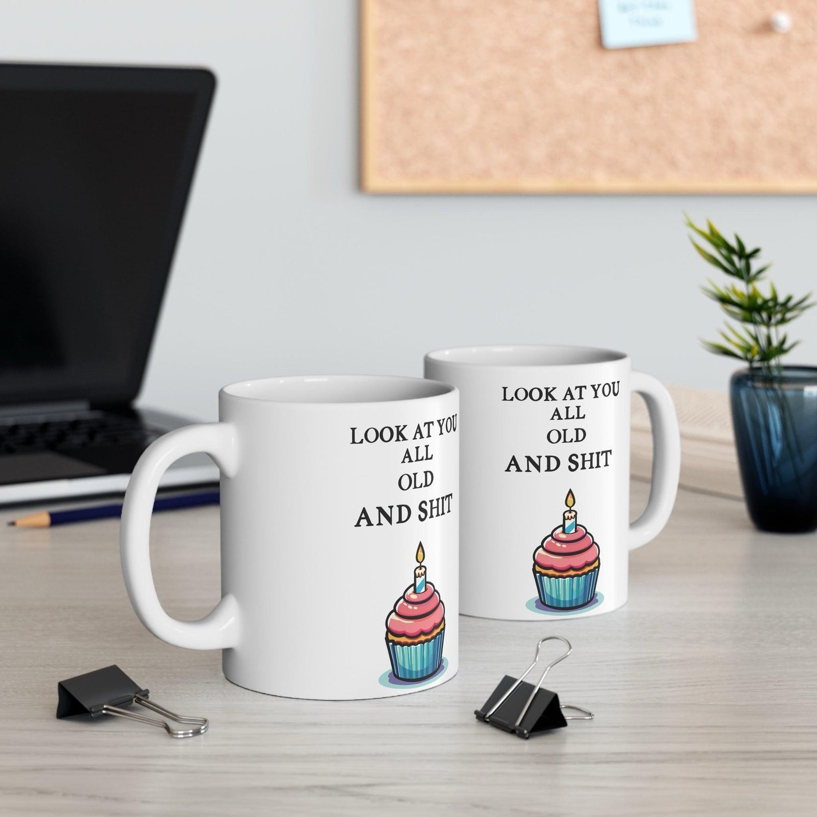 Look at You All Old and Shit – Funny Birthday Mug | Buy Online from The Home Crafters