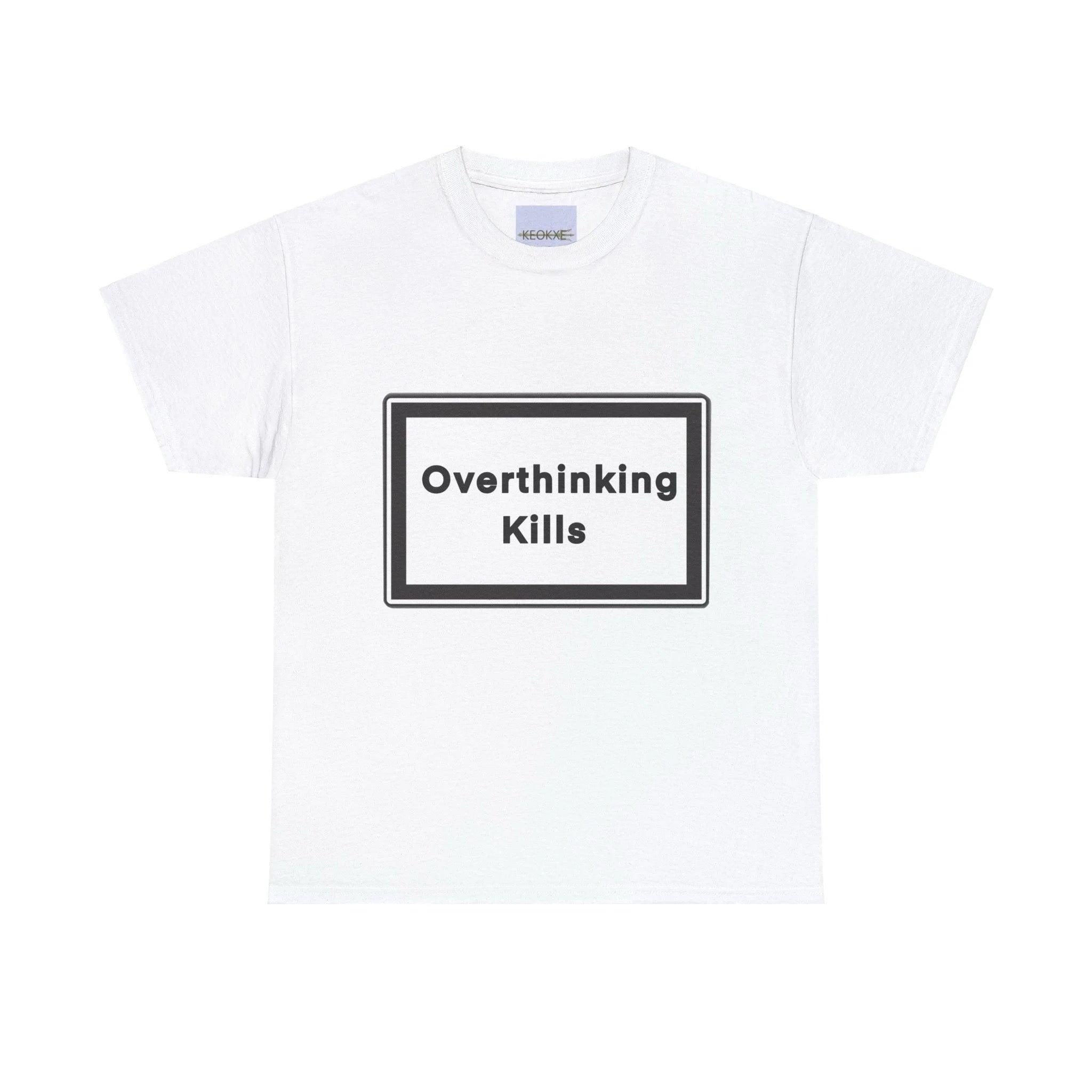 Overthinking Kills T-Shirt | Bold Mental Health Statement Tee | Buy Online from The Home Crafters