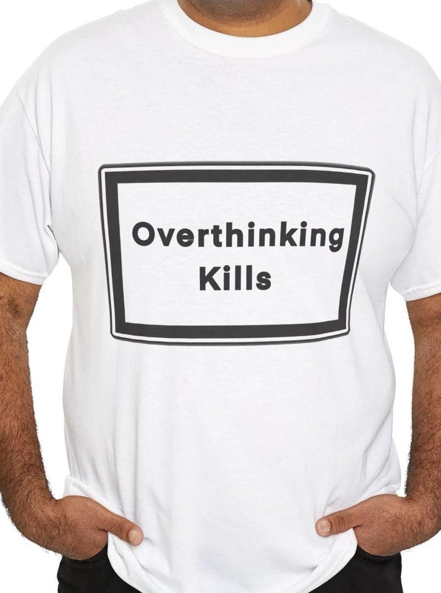 Overthinking Kills T-Shirt | Bold Mental Health Statement Tee | Buy Online from The Home Crafters