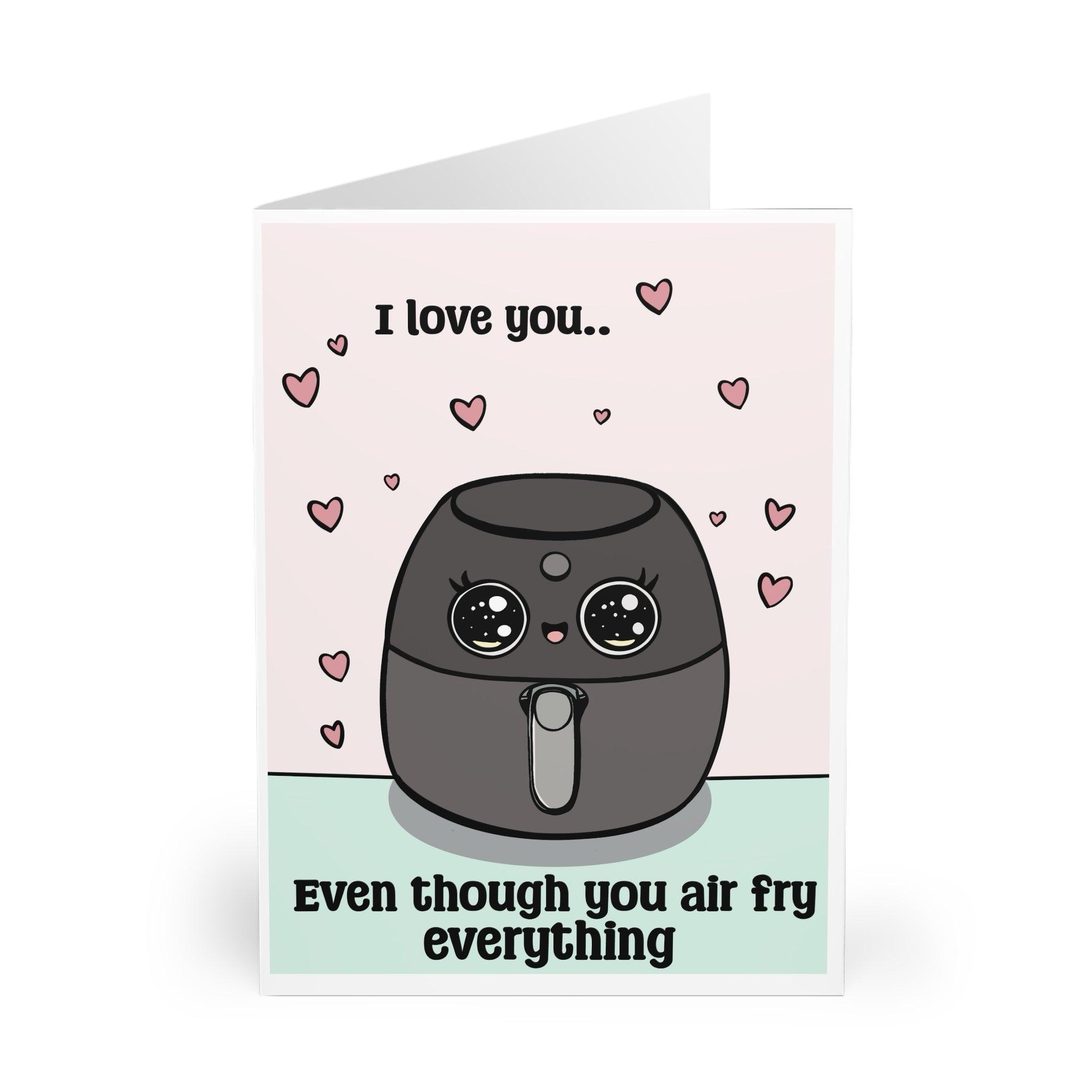 I Love You... Even Though You Airfry Everything Card | Buy Online from The Home Crafters