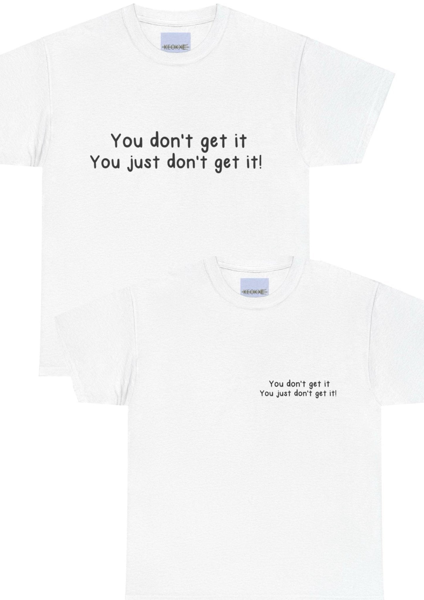 You Don’t Get It Statement T-Shirt | Bold & Emotional Tee | Buy Online from The Home Crafters
