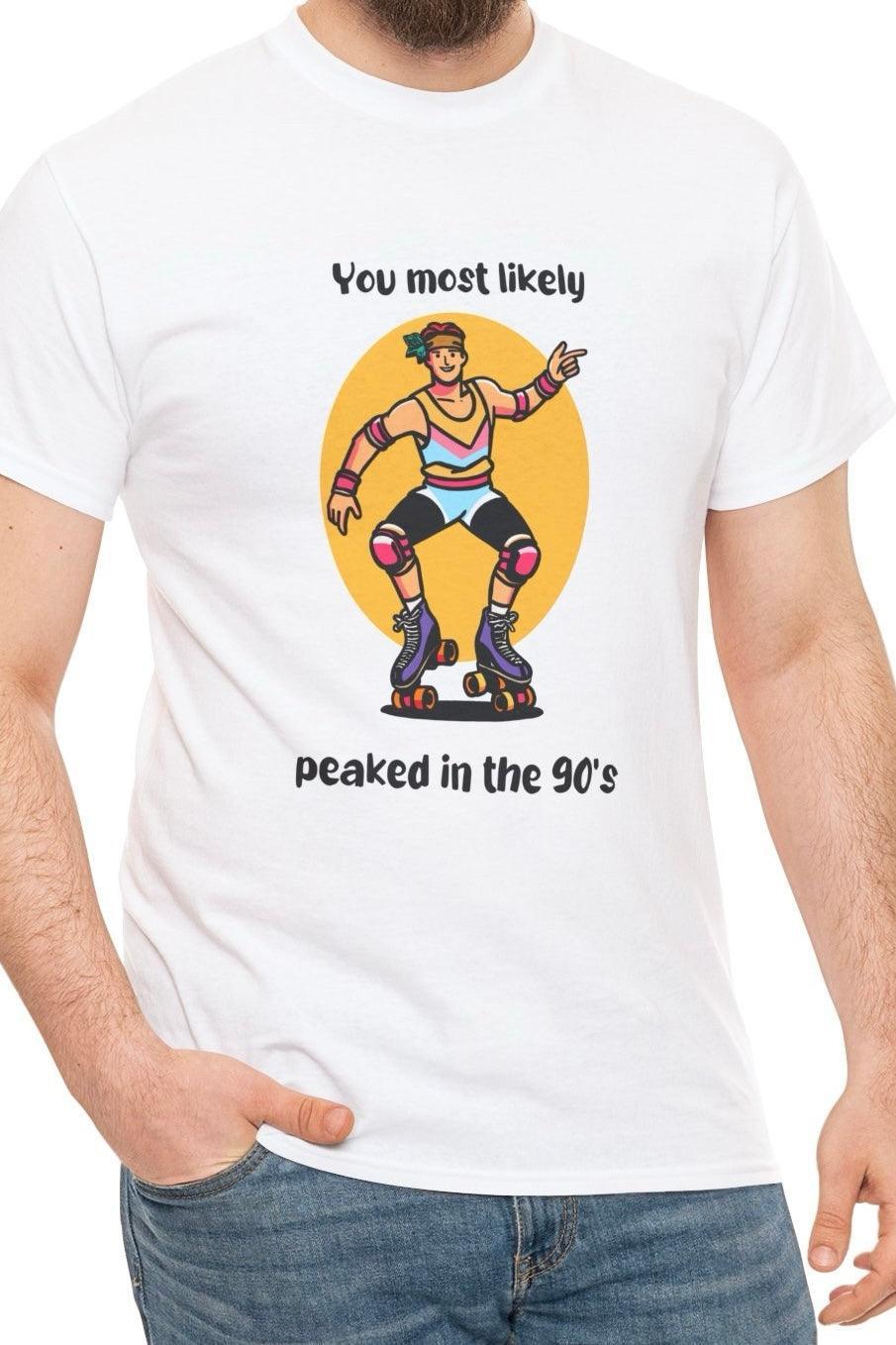 You Probably Peaked in the 90’s T-Shirt | Buy Online from The Home Crafters