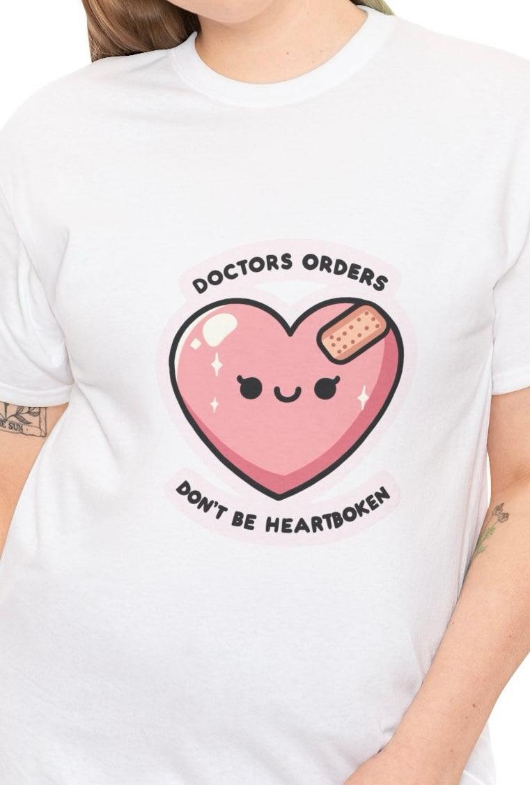 Doctor’s Orders: Don’t Be Heartbroken T-Shirt | Buy Online from The Home Crafters