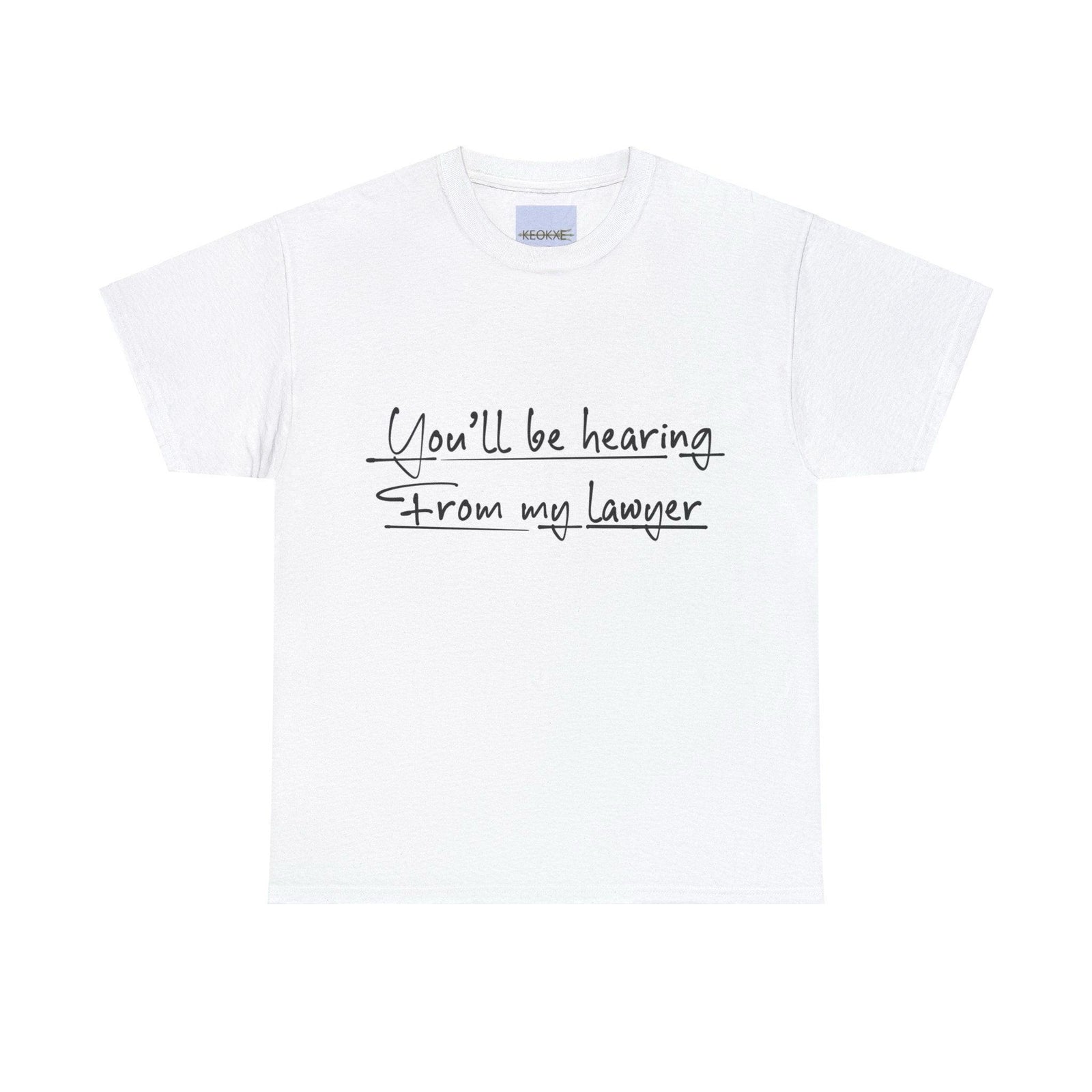 You’ll Be Hearing from My Lawyer T-Shirt | Bold Sass Tee | Buy Online from The Home Crafters