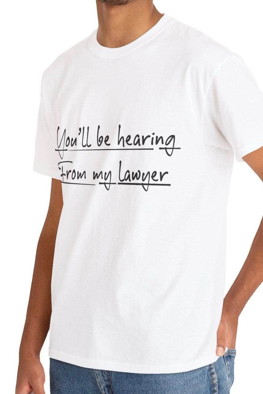 You’ll Be Hearing from My Lawyer T-Shirt | Bold Sass Tee | Buy Online from The Home Crafters