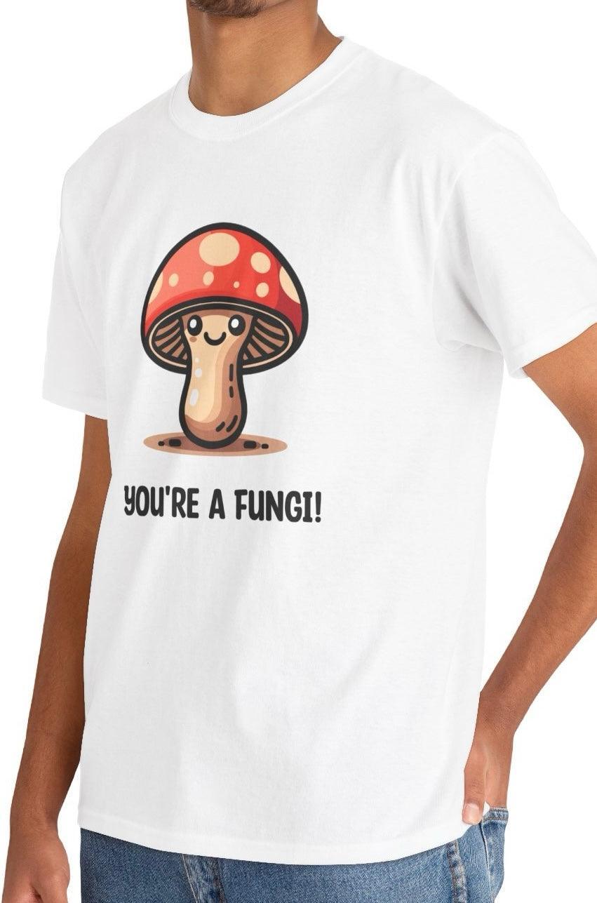 You're a Fungi T-Shirt | Funny Mushroom Pun Tee | Buy Online from The Home Crafters