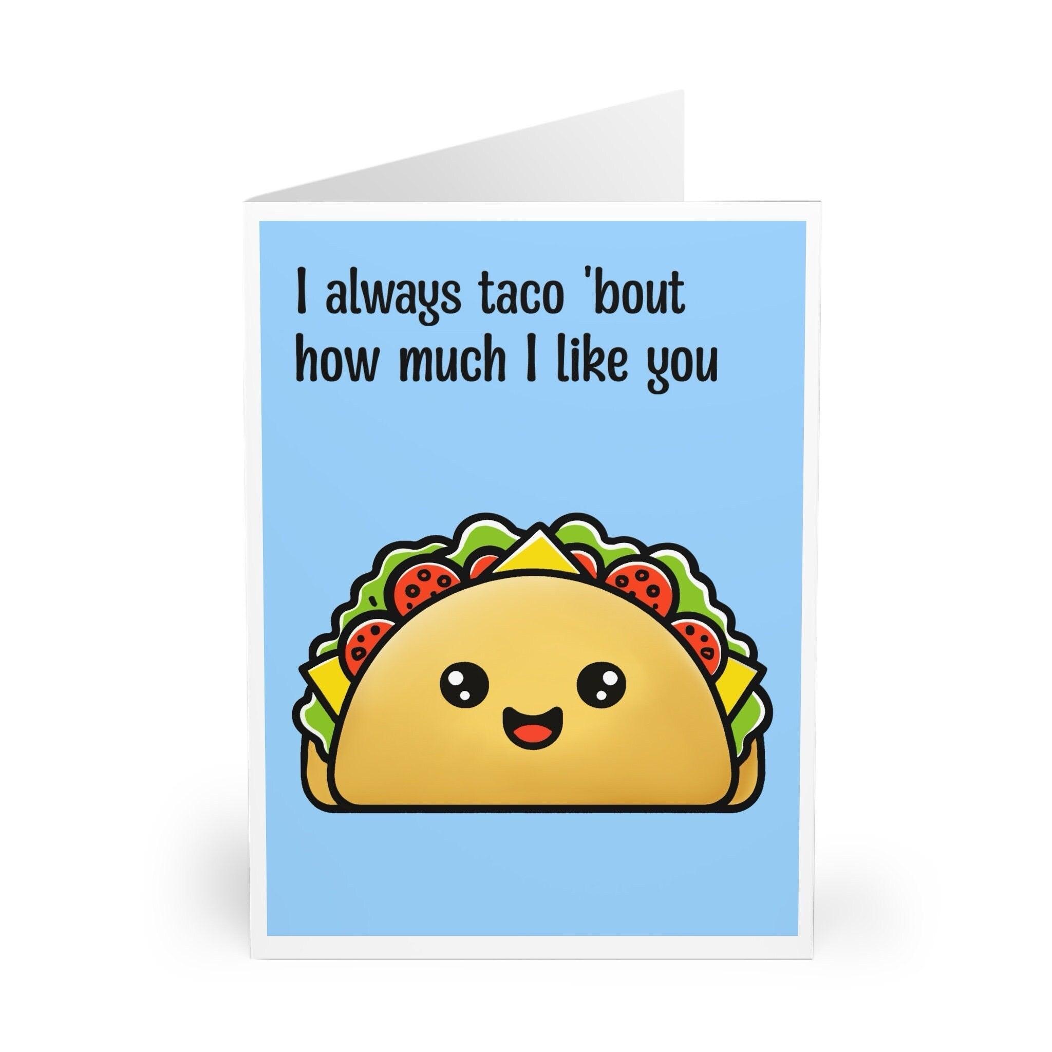 I Always Taco 'Bout How Much I Like You Card | Buy Online from The Home Crafters