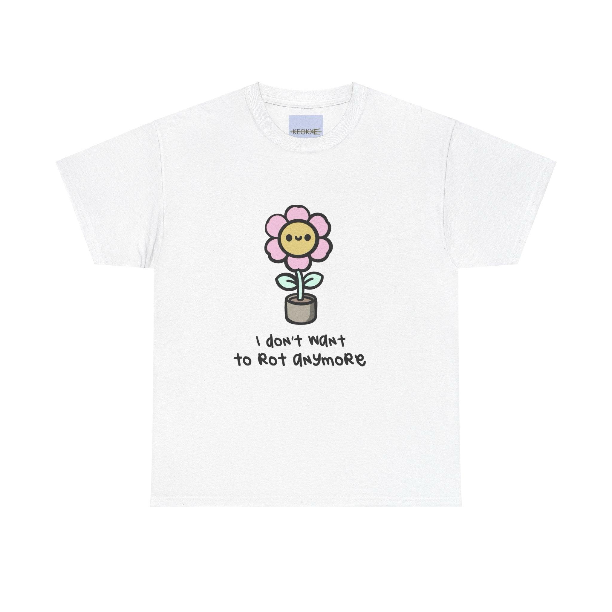 I Don’t Want to Rot Anymore – Growth Flower T-Shirt | Buy Online from The Home Crafters