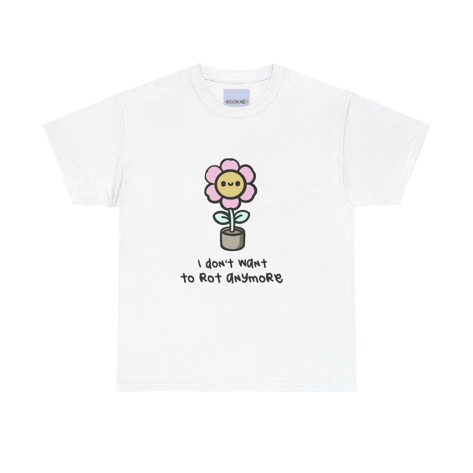 I Don’t Want to Rot Anymore – Growth Flower T-Shirt | Buy Online from The Home Crafters