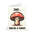 Funny Dad Mushroom Card – “You’re a Fungi” Pun Design | Buy Online from The Home Crafters