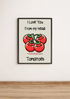 I Love You From My Head Tomatoes Funny Art Print | Buy Online from The Home Crafters