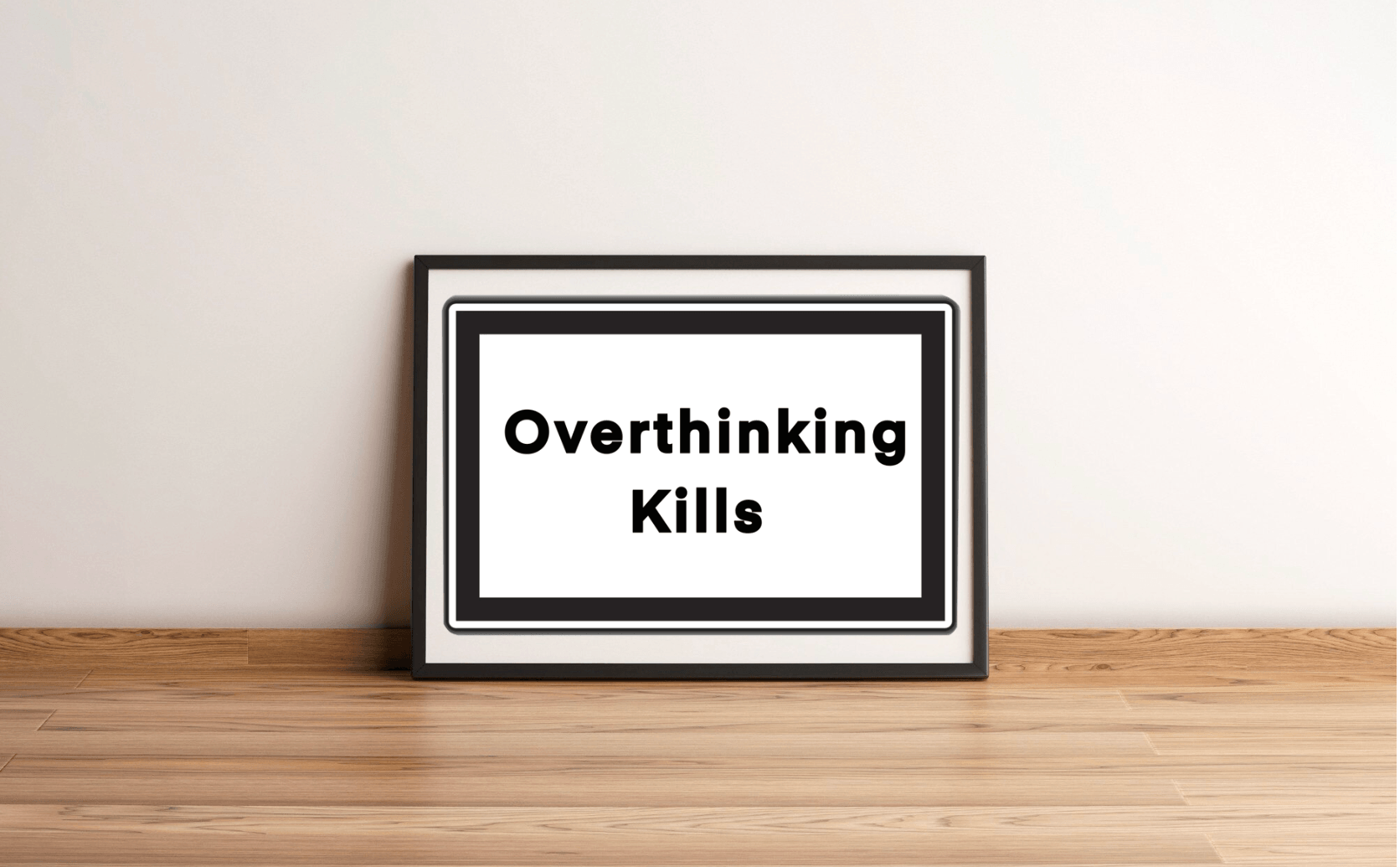Mindful Caution – Overthinking Kills Bold Art Print | Buy Online from The Home Crafters