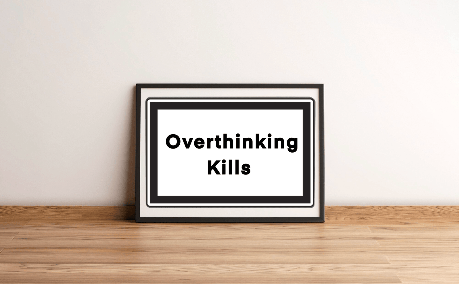 Mindful Caution – Overthinking Kills Bold Art Print | Buy Online from The Home Crafters