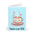 You’re a Cu - Tea – Cute Pun Card for Someone Sweet | Buy Online from The Home Crafters
