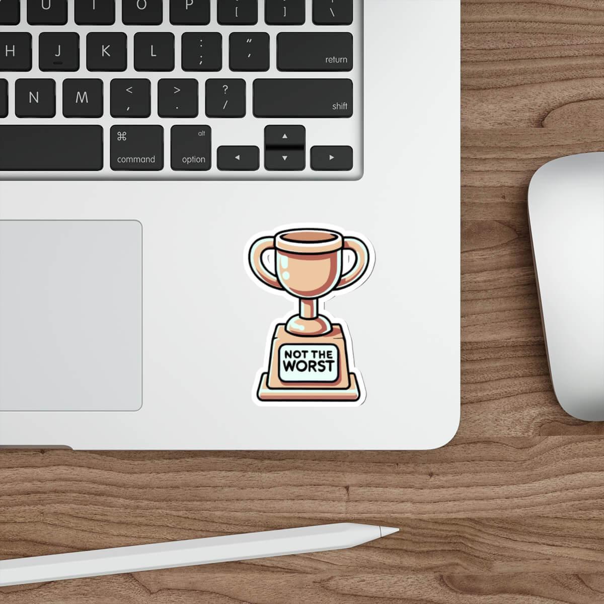 Not the Worst Trophy Sticker – Funny Waterproof | Buy Online from The Home Crafters