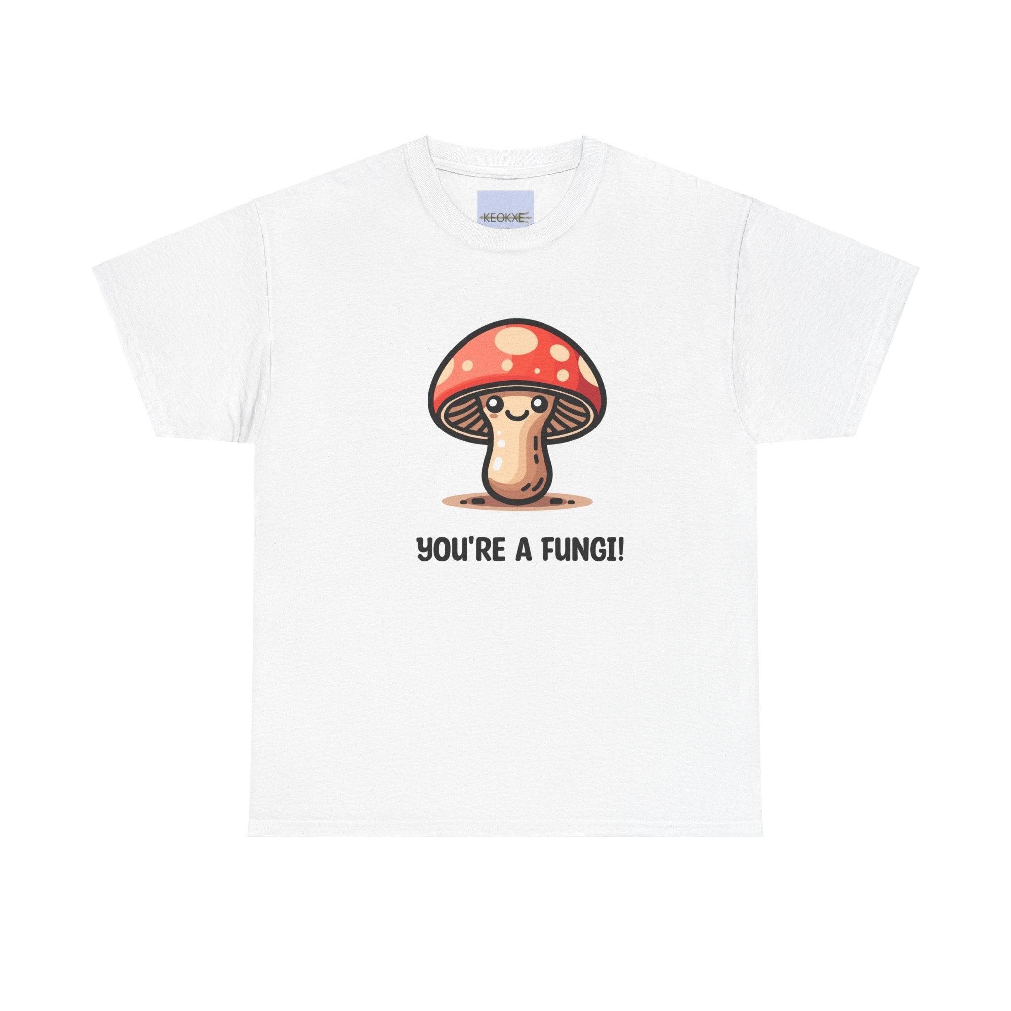 You're a Fungi T-Shirt | Funny Mushroom Pun Tee | Buy Online from The Home Crafters