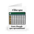 I Like You Even Though You Spreadsheet – Funny Office Card | Buy Online from The Home Crafters