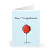 Happy Fucking Whatever – Sarcastic Balloon Greeting Card | Buy Online from The Home Crafters