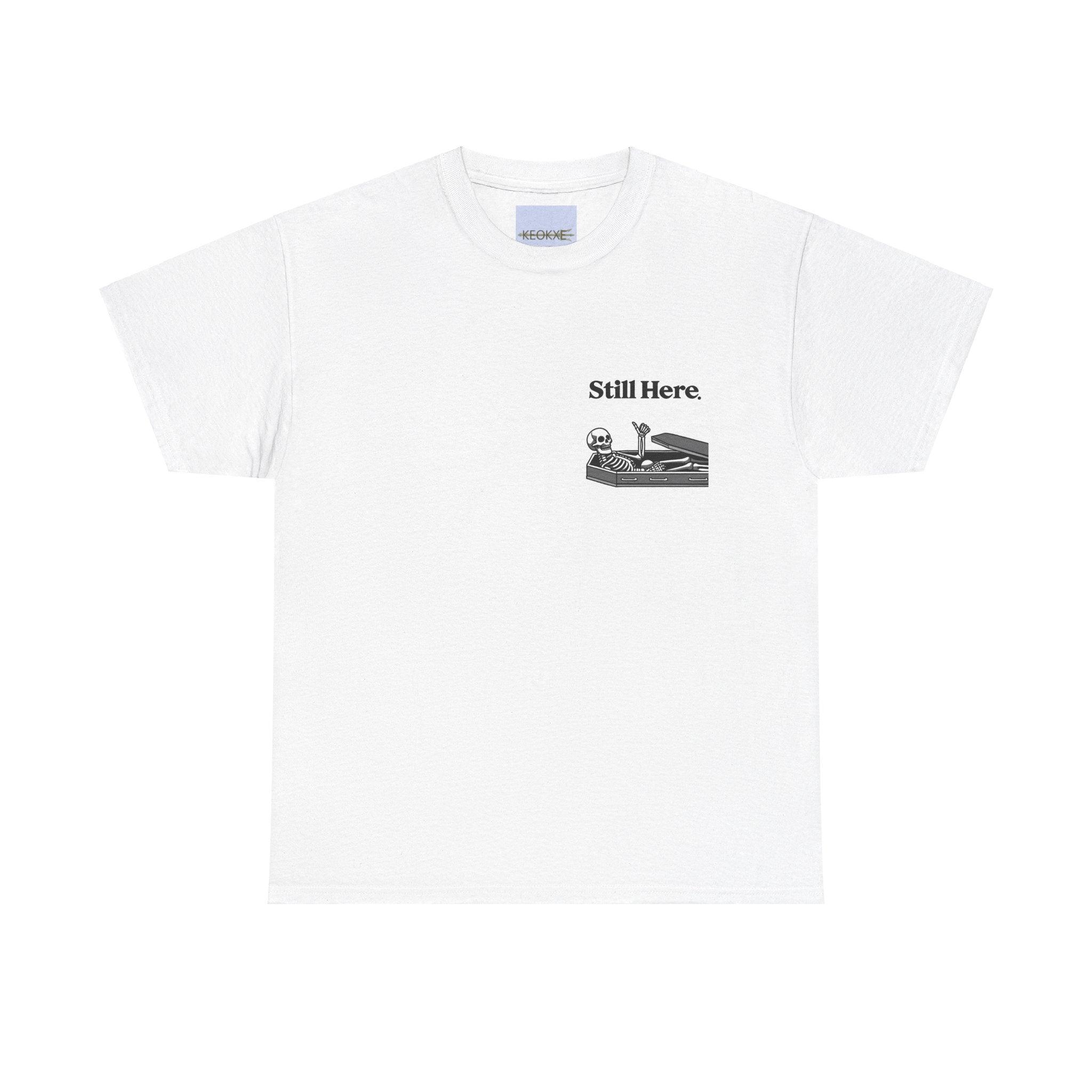 Still Here Skeleton T-Shirt – Funny Resilience Statement Tee | Buy Online from The Home Crafters