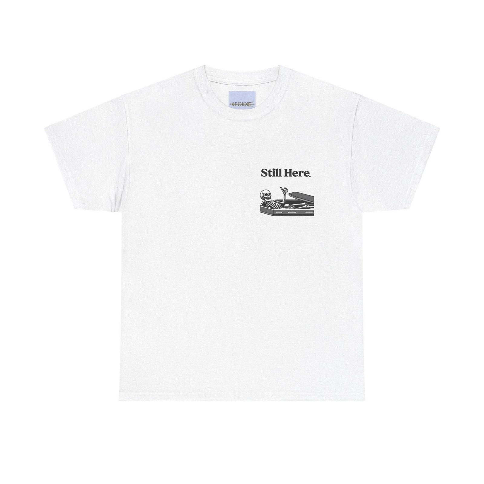 Still Here Skeleton T-Shirt – Funny Resilience Statement Tee | Buy Online from The Home Crafters