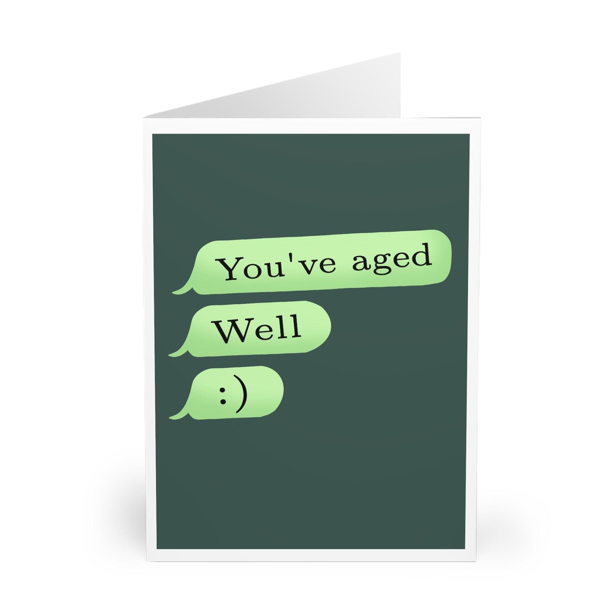 You’ve Aged… Well – Funny Text Message Birthday Card | Buy Online from The Home Crafters