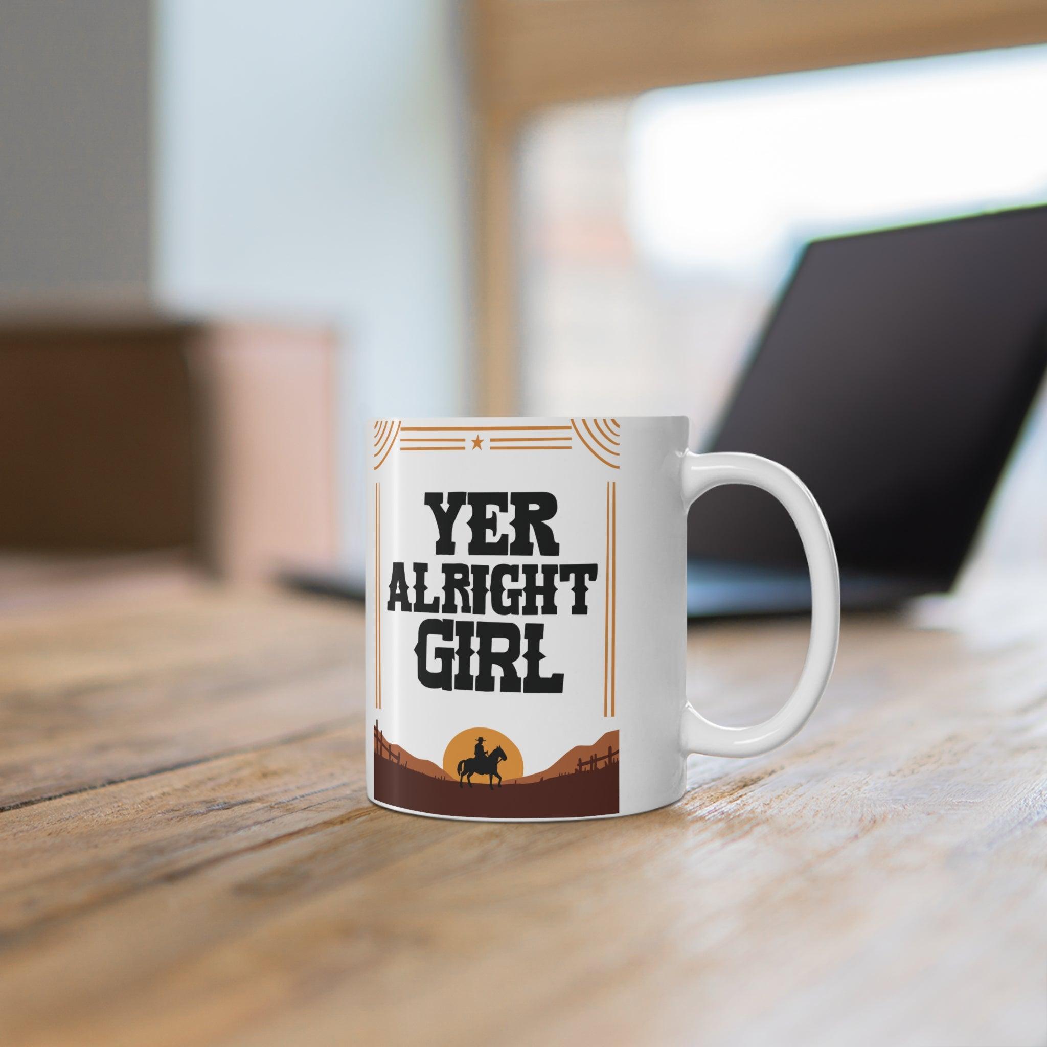 Yer Alright, Girl Western Mug | 11 oz Cowgirl Charm | Buy Online from The Home Crafters