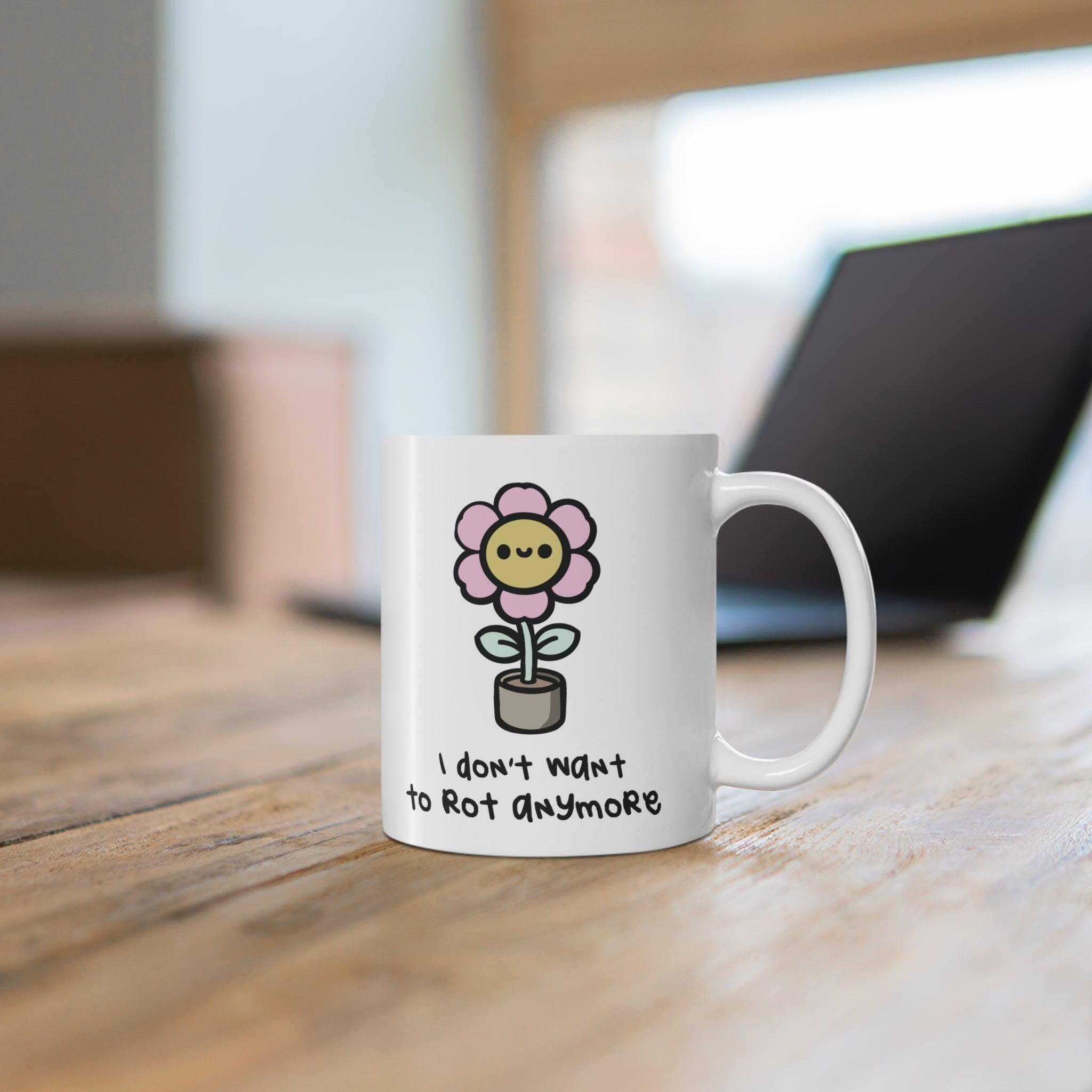 I Don’t Want to Rot Anymore Flower Mug | 11 oz Positivity | Buy Online from The Home Crafters