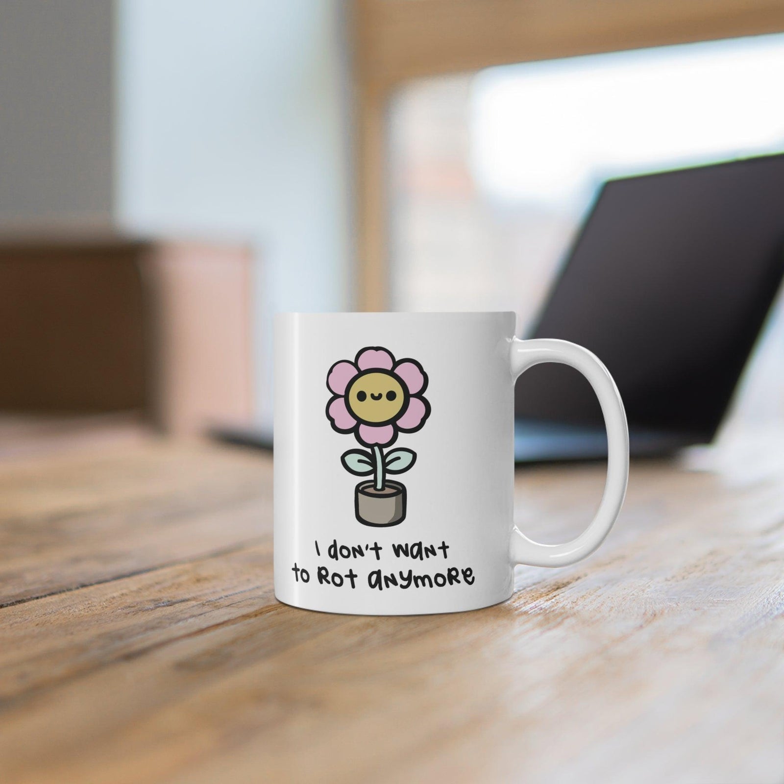 I Don’t Want to Rot Anymore Flower Mug | 11 oz Positivity | Buy Online from The Home Crafters