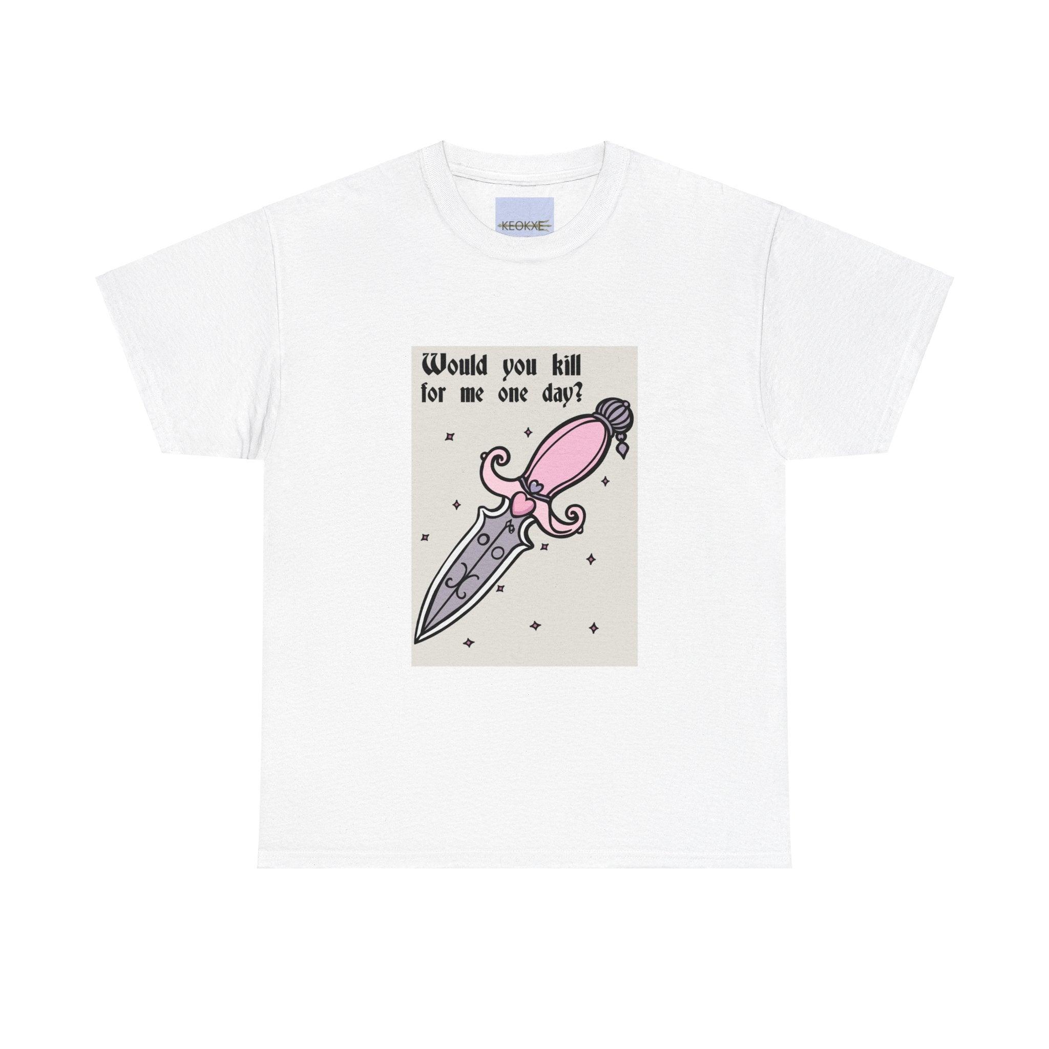 Would You Kill for Me One Day? – Edgy Graphic Tee | Buy Online from The Home Crafters
