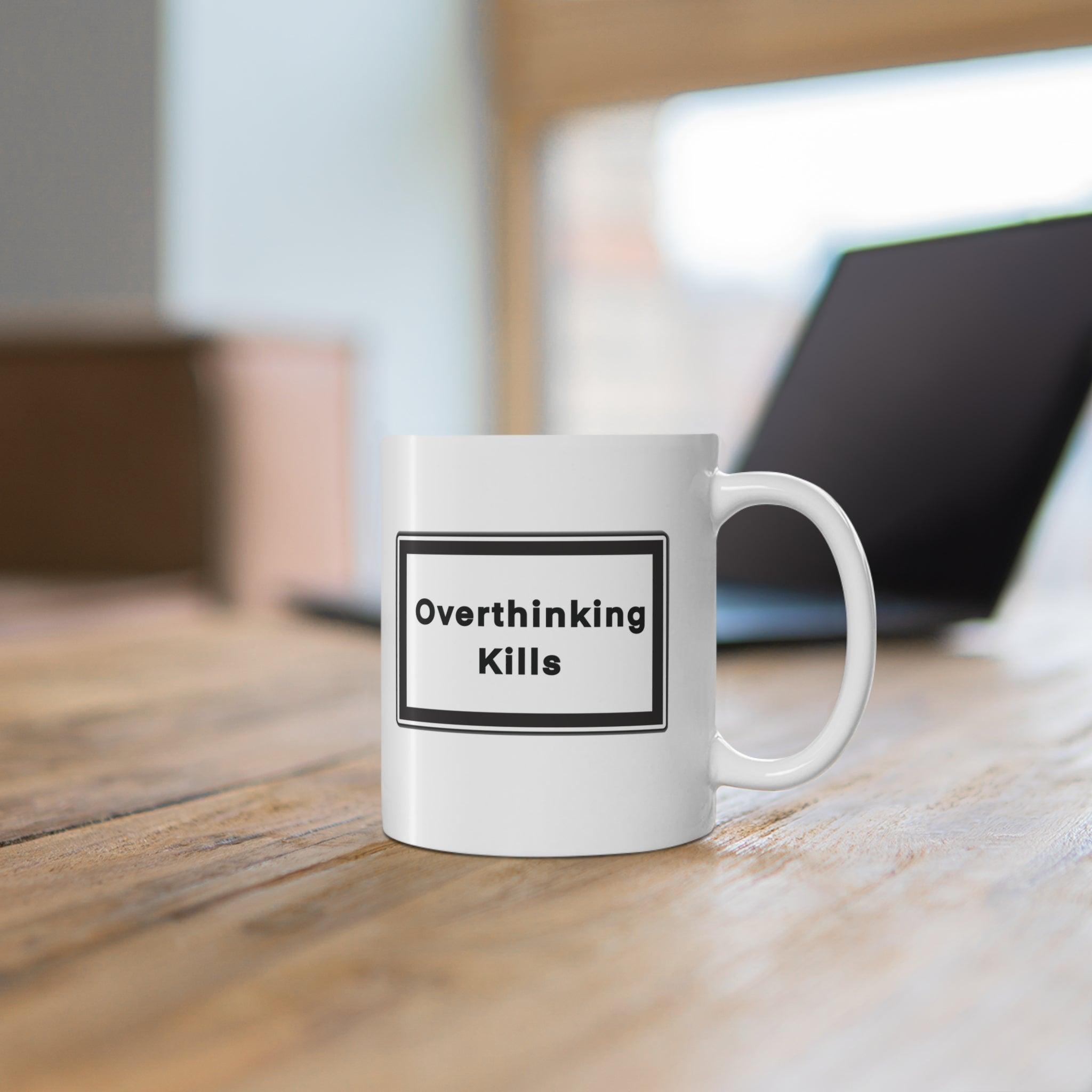 Overthinking Kills Mug – Mindfulness Mental Health Cup | Buy Online from The Home Crafters