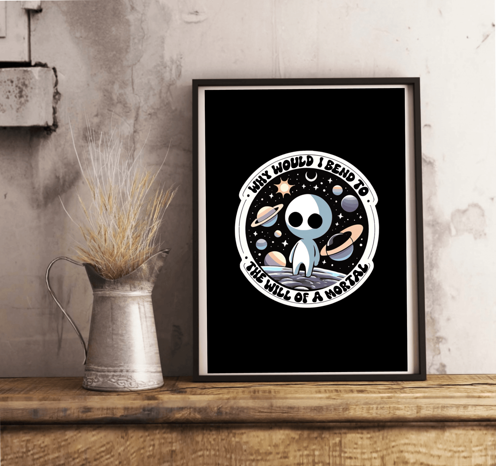 Cosmic Alien Print – Why Would I Bend to a Mortal? | Buy Online from The Home Crafters