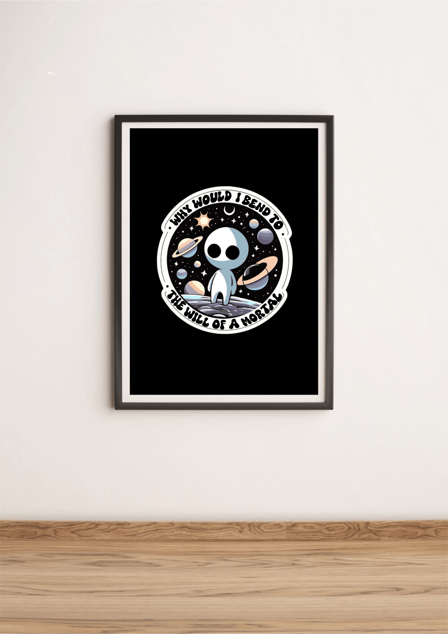 Cosmic Alien Print – Why Would I Bend to a Mortal? | Buy Online from The Home Crafters
