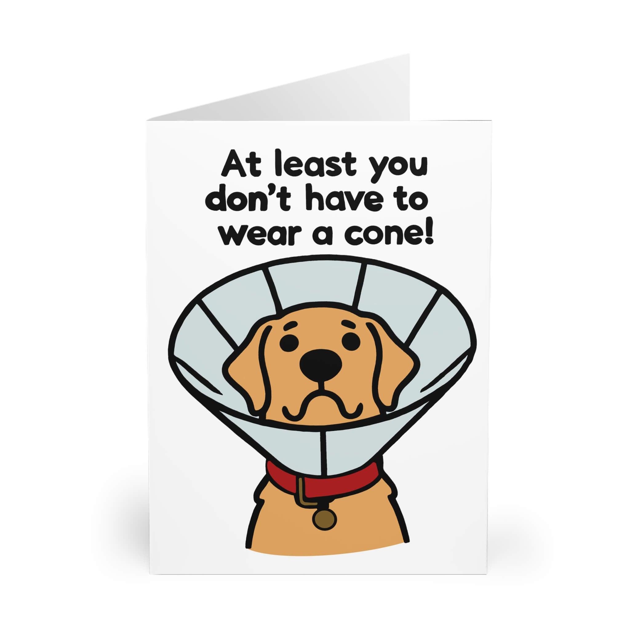 At Least You Don’t Have to Wear a Cone – Funny Card | Buy Online from The Home Crafters